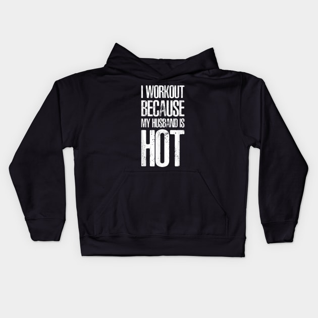 I Workout Because My Husband Is Hot Funny Gym Outfit Kids Hoodie by rhazi mode plagget